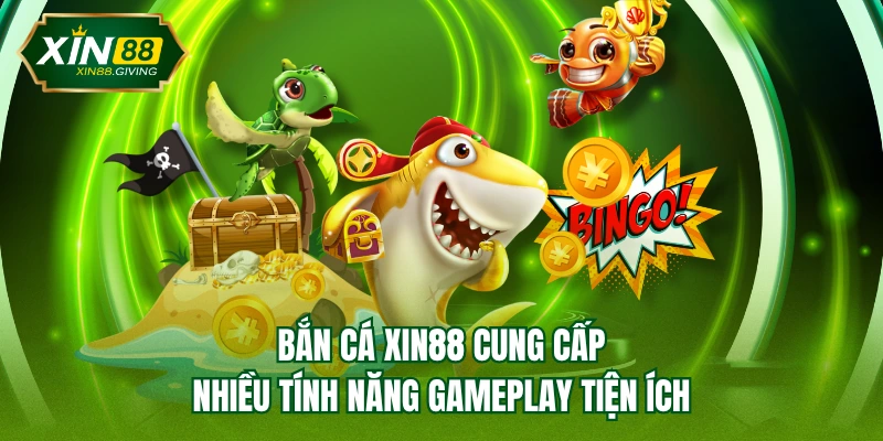 Bắn cá XIN88 cung cấp nhiều tính năng gameplay tiện ích