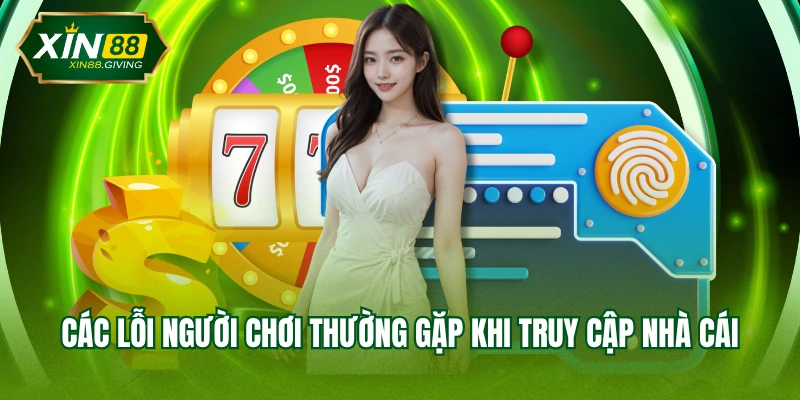 Các lỗi người chơi thường gặp khi truy cập nhà cái