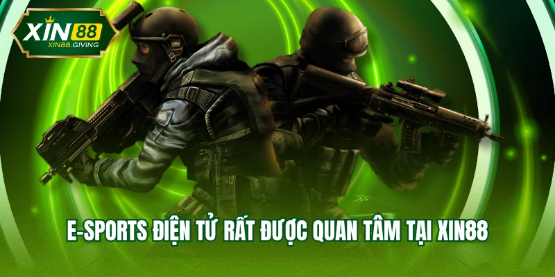E-Sports điện tử rất được quan tâm tại XIN88
