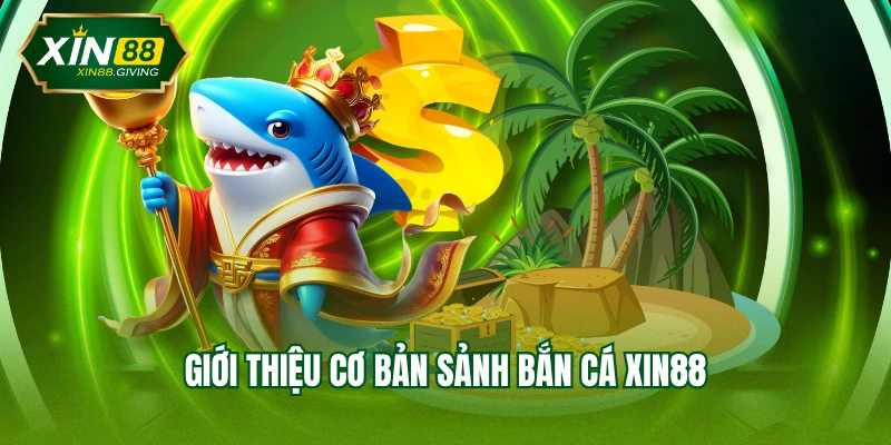 Giới thiệu cơ bản sảnh bắn cá XIN88