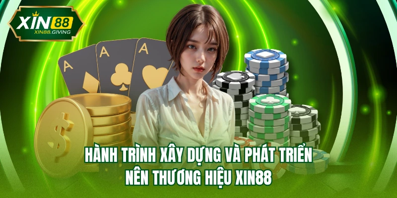 Hành trình xây dựng và phát triển nên thương hiệu XIN88