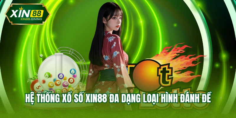 Hệ thống xổ số XIN88 đa dạng loại hình đánh đề