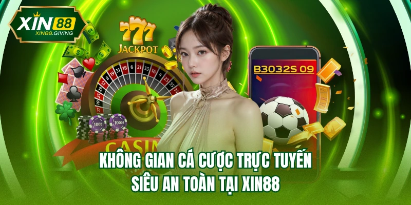 Không gian cá cược trực tuyến siêu an toàn tại XIN88