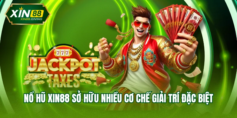 Nổ hũ XIN88 sở hữu nhiều cơ chế giải trí đặc biệt