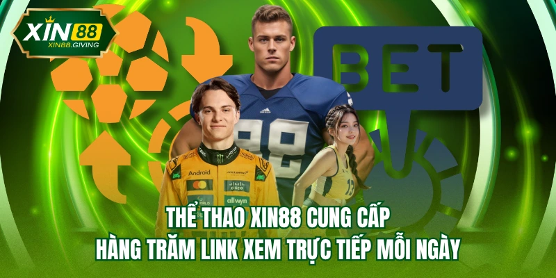 Thể Thao XIN88 cung cấp hàng trăm link xem trực tiếp mỗi ngày