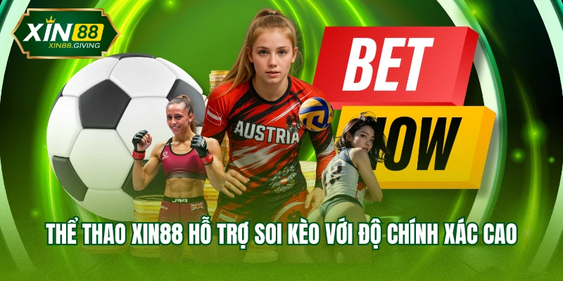 Thể Thao XIN88 hỗ trợ soi kèo với độ chính xác cao