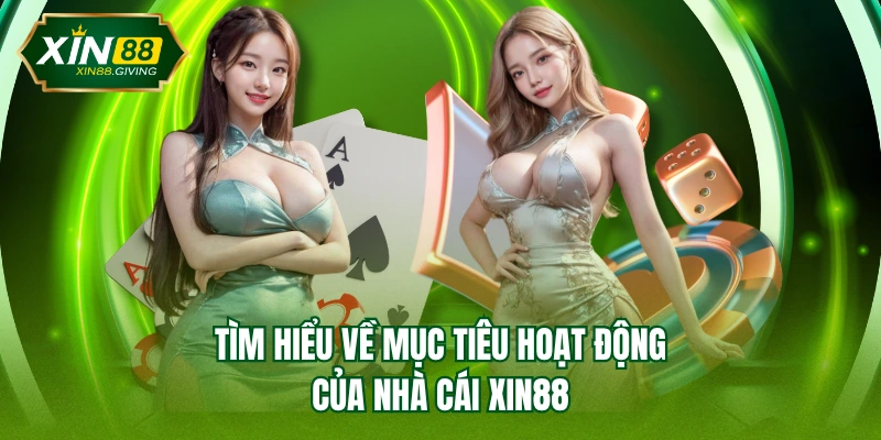 Tìm hiểu về mục tiêu hoạt động của nhà cái XIN88