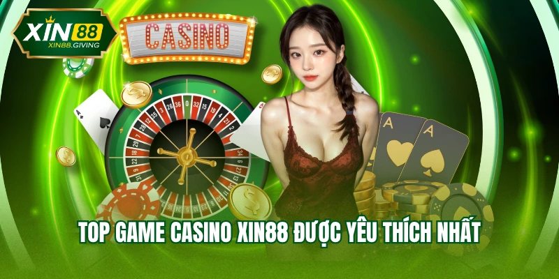 Top game casino XIN88 được yêu thích nhất
