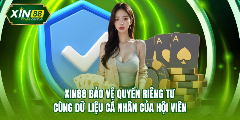 XIN88 bảo vệ quyền riêng tư cùng dữ liệu cá nhân của hội viên