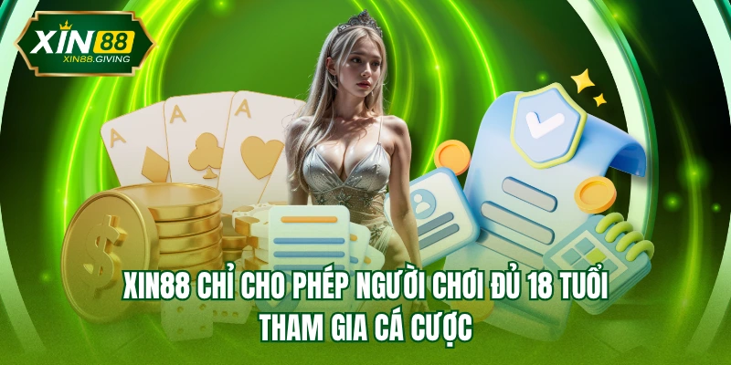 XIN88 chỉ cho phép người chơi đủ 18 tuổi tham gia cá cược